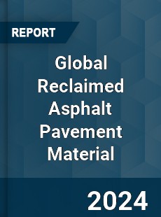 Global Reclaimed Asphalt Pavement Material Industry