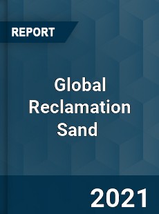 Global Reclamation Sand Market
