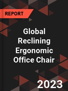 Global Reclining Ergonomic Office Chair Industry