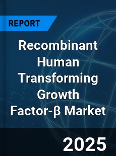Global Recombinant Human Transforming Growth Factor Outlook