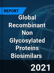 Global Recombinant Non Glycosylated Proteins Biosimilars Market