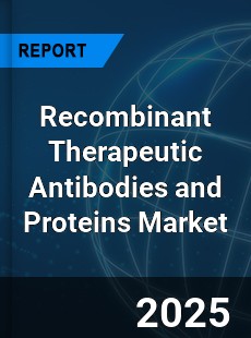 Global Recombinant Therapeutic Antibodies and Proteins Market