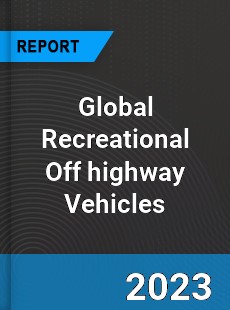 Global Recreational Off highway Vehicles Market
