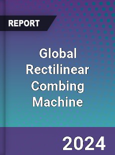 Global Rectilinear Combing Machine Industry