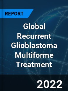 Global Recurrent Glioblastoma Multiforme Treatment Market