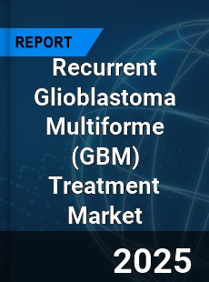 Global Recurrent Glioblastoma Multiforme Treatment Market