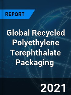 Global Recycled Polyethylene Terephthalate Packaging Market