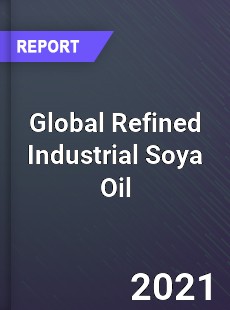 Global Refined Industrial Soya Oil Market