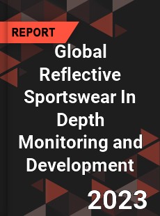 Global Reflective Sportswear In Depth Monitoring and Development Analysis