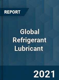 Global Refrigerant Lubricant Market