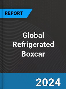 Global Refrigerated Boxcar Industry