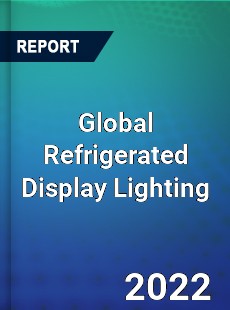 Global Refrigerated Display Lighting Market