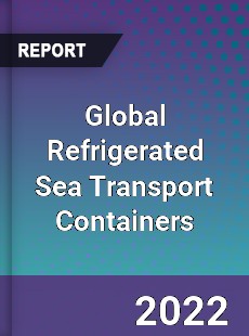 Global Refrigerated Sea Transport Containers Market