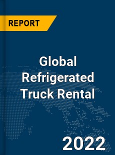 Global Refrigerated Truck Rental Market
