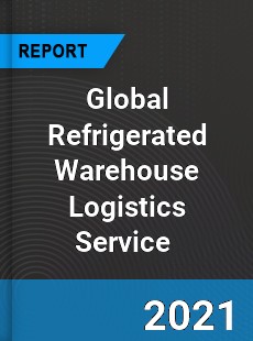 Global Refrigerated Warehouse Logistics Service Market