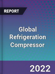 Global Refrigeration Compressor Market