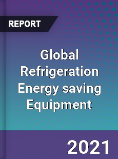 Global Refrigeration Energy saving Equipment Market
