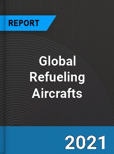 Global Refueling Aircrafts Market