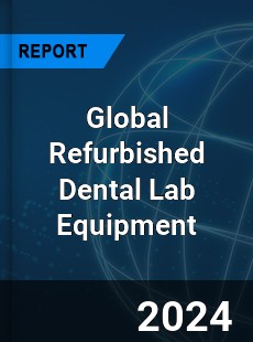 Global Refurbished Dental Lab Equipment Industry