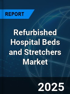 Global Refurbished Hospital Beds and Stretchers Market