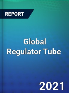 Global Regulator Tube Market
