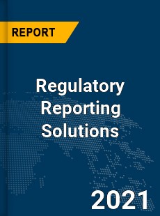Global Regulatory Reporting Solutions Market