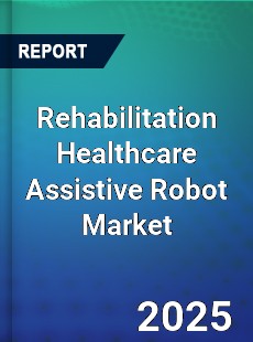 Global Rehabilitation Healthcare Assistive Robot Market
