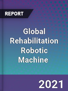 Global Rehabilitation Robotic Machine Market