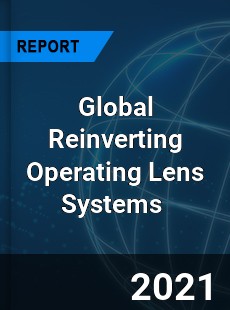 Global Reinverting Operating Lens Systems Market