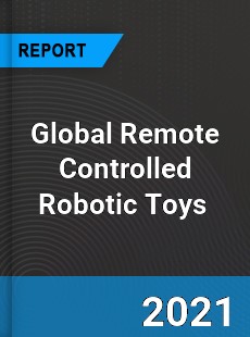 Global Remote Controlled Robotic Toys Market