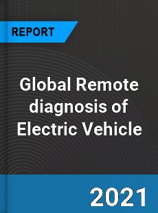 Global Remote diagnosis of Electric Vehicle Market