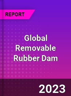Global Removable Rubber Dam Industry