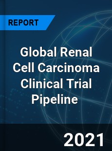 Global Renal Cell Carcinoma Clinical Trial Pipeline Market