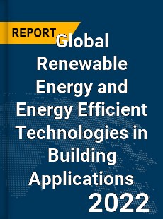 Global Renewable Energy and Energy Efficient Technologies in Building Applications Market