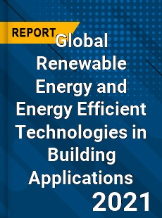 Global Renewable Energy and Energy Efficient Technologies in Building Applications Market