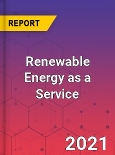 Global Renewable Energy as a Service Market