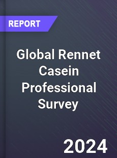 Global Rennet Casein Professional Survey Report