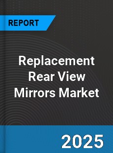 Global Replacement Rear View Mirrors Market