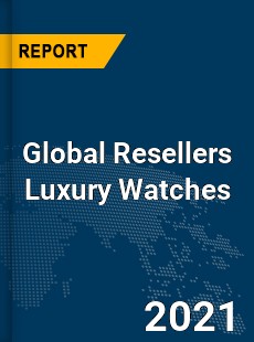 Global Resellers Luxury Watches Market