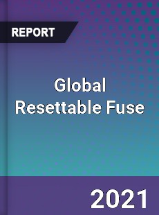 Global Resettable Fuse Market