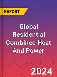 Global Residential Combined Heat And Power Market