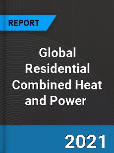 Global Residential Combined Heat and Power Market