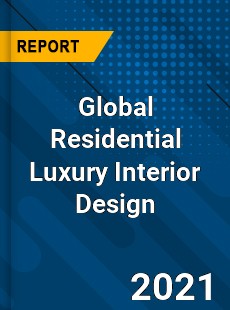 Global Residential Luxury Interior Design Market