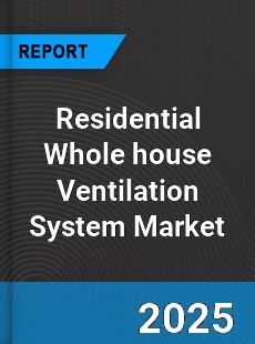 Global Residential Whole house Ventilation System Market