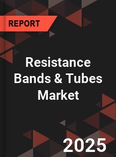Global Resistance Bands amp Tubes Market