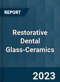 Global Restorative Dental Glass Ceramics Market