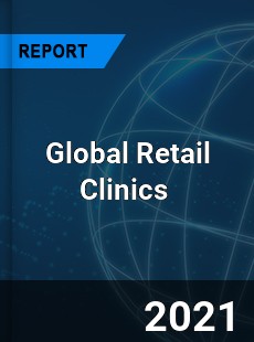 Global Retail Clinics Market