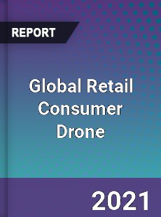 Global Retail Consumer Drone Market