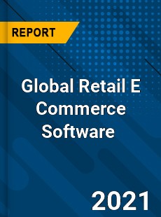 Global Retail E Commerce Software Market