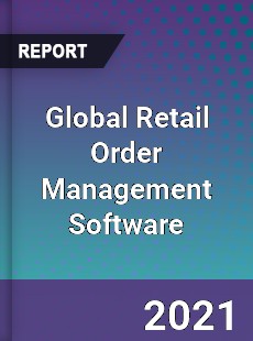 Global Retail Order Management Software Market
